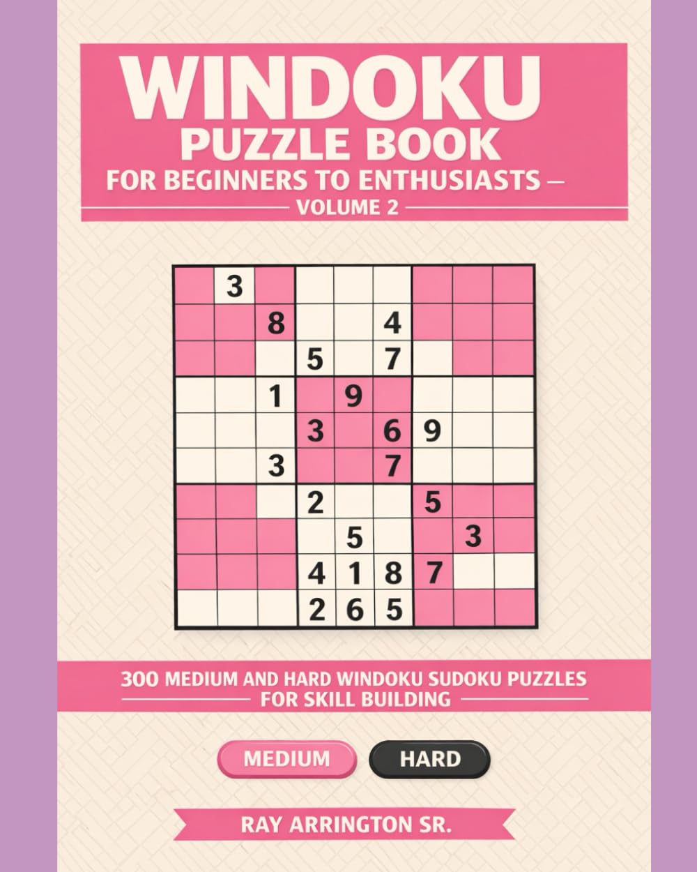 Windoku Puzzle Book for Beginners to Enthusiasts – Volume 2: 300 Medium and Hard Windoku Sudoku Puzzles for Skill Building