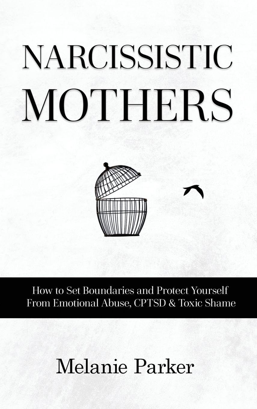 Narcissistic Mothers: How to Set Boundaries and Protect Yourself From Emotional Abuse, CPTSD & Toxic Shame