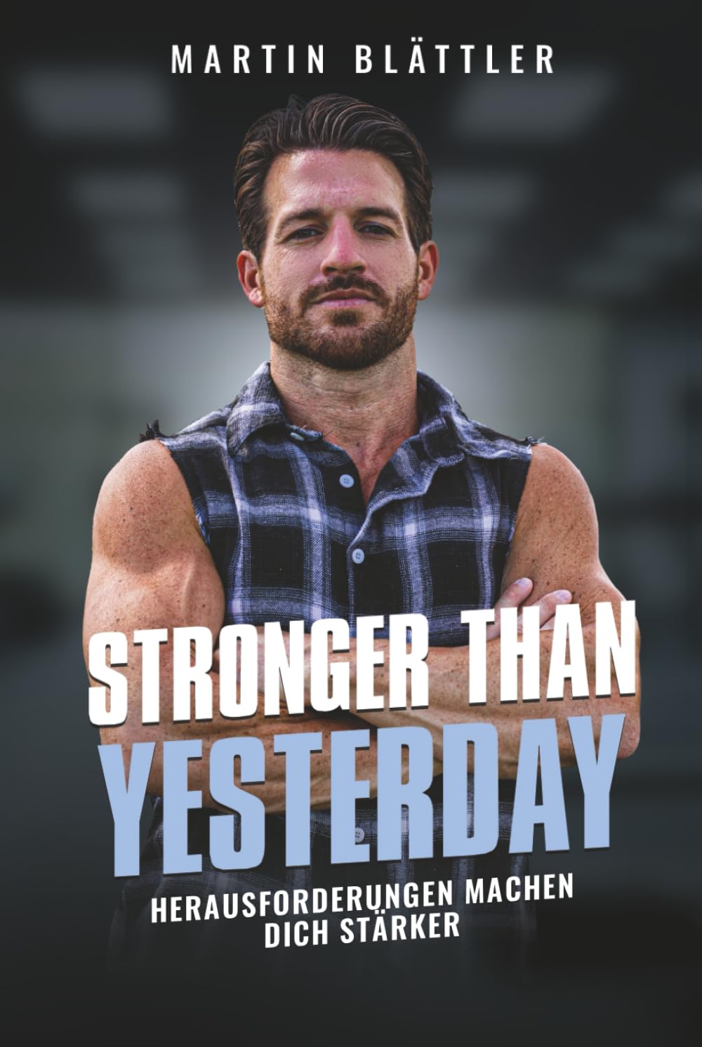 Stronger Than Yesterday: Herausforderungen machen dich stärker