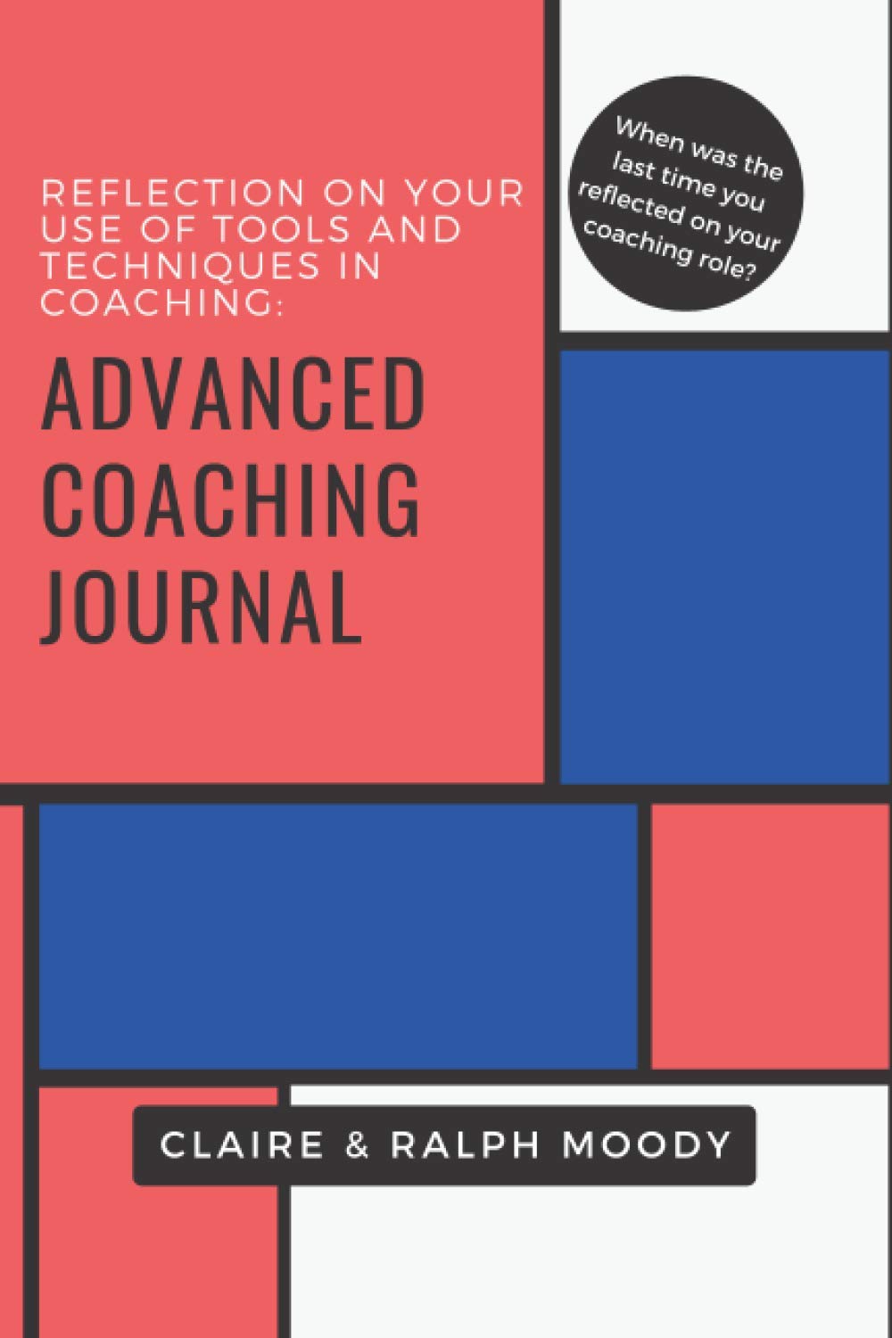 Advanced Coaching Journal: Reflection On Your Use Of Tools & Techniques In Coaching
