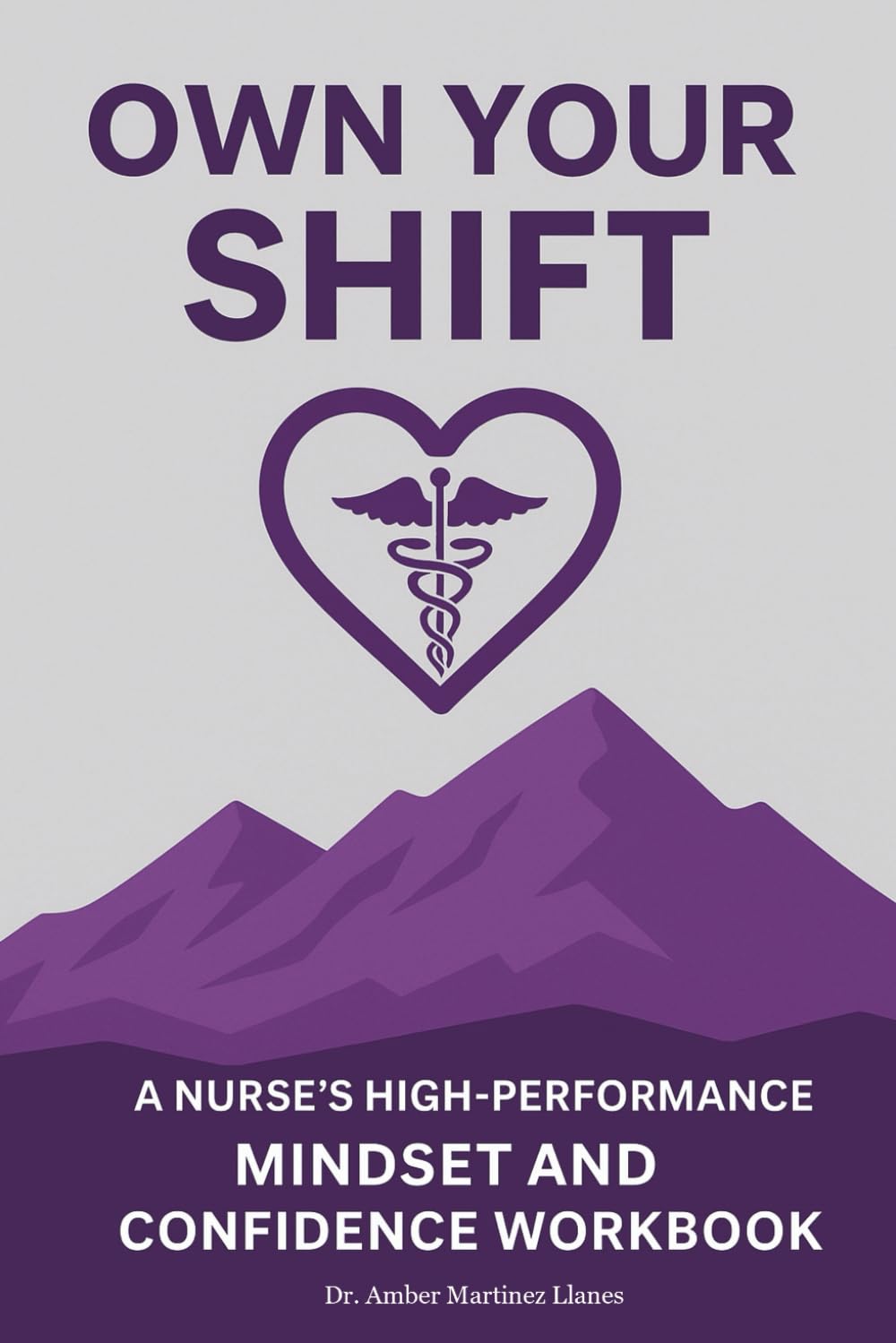 Own Your Shift: A Nurse’s High-Performance Mindset and Confidence Workbook (The Refined Healthcare Series)