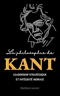 La philosophie de Kant pour dirigeants : Leadership strat&eacute;gique et int&eacute;grit&eacute; morale