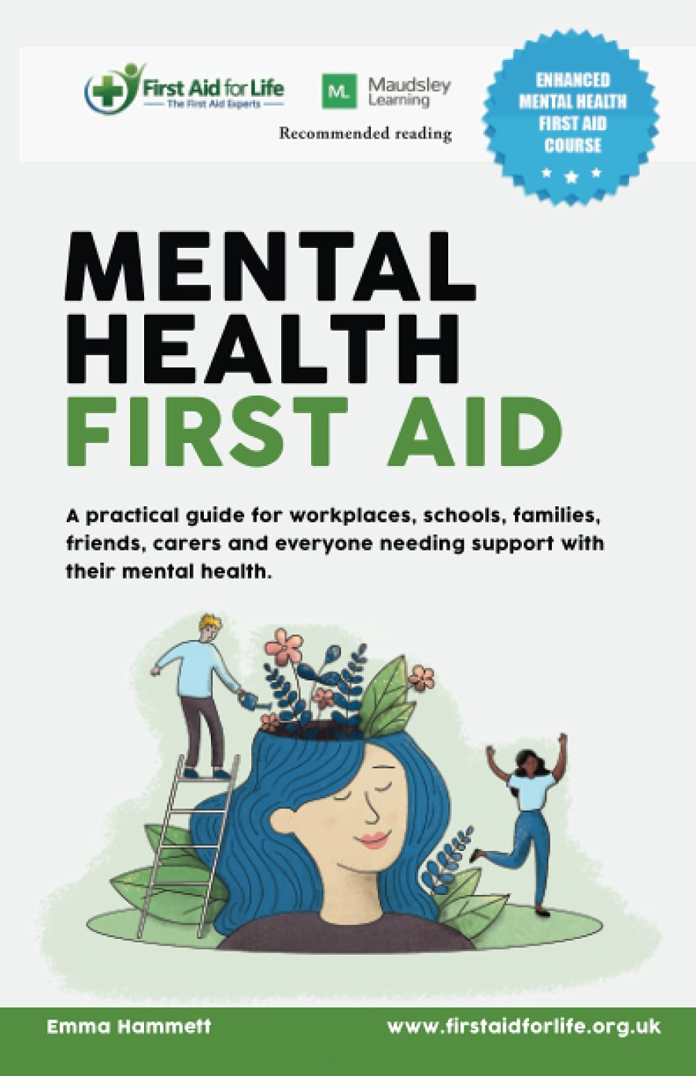 Mental Health First Aid: A practical guide for workplaces, schools, families, friends, carers and everyone needing support with their mental health. Paperback – 24 April 2021