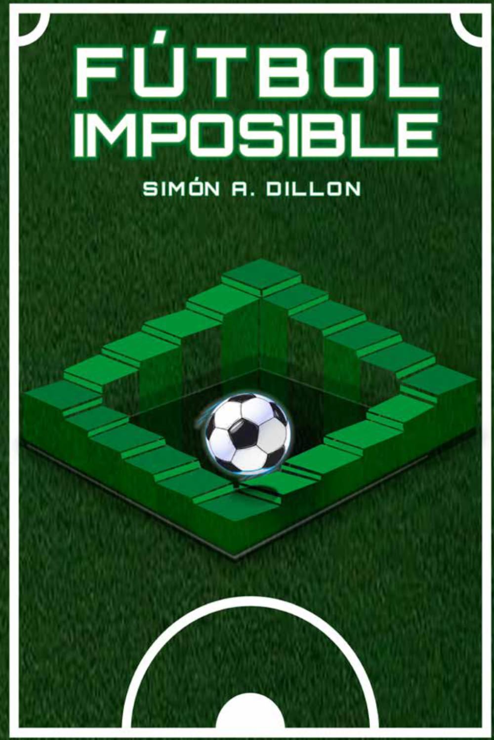 Fútbol Imposible: Historias increíbles, momentos legendarios y casi milagrosos del fútbol mundial