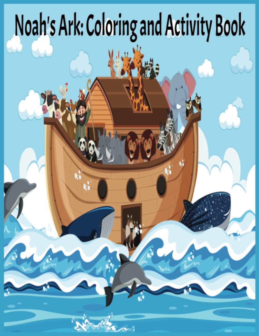 Noah's Arc: Coloring and Activity Book: Bible Study Activity Book (Bible Stories Activity Books)