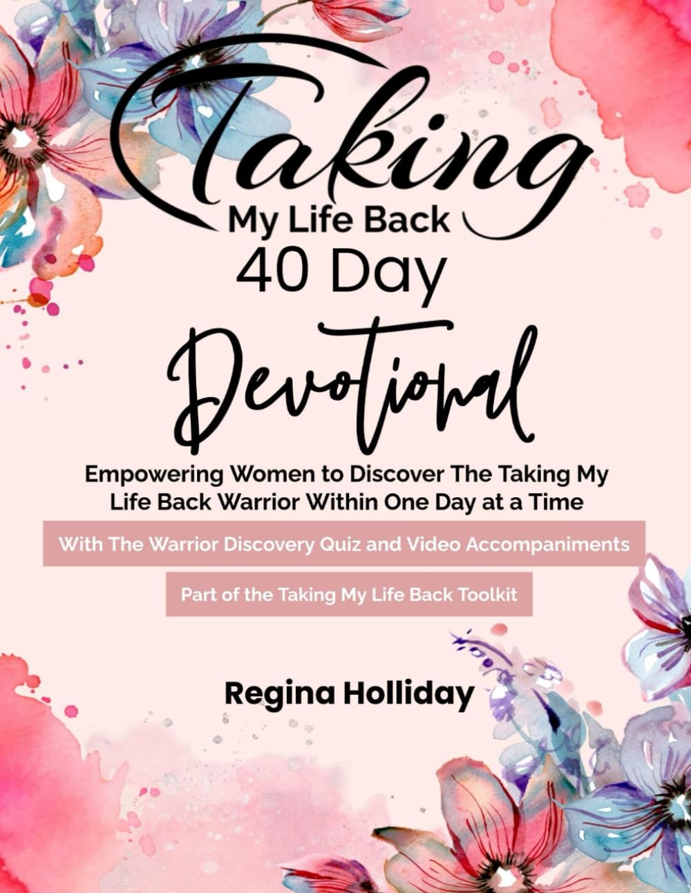 Taking My Life Back 40 Day Devotional: Empowering Women to Discover the Taking My Life Back Warrior Within One Day at a Time
