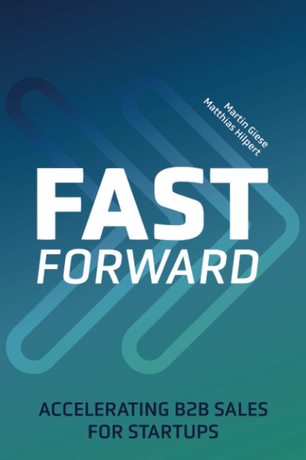Fast Forward: Accelerating B2B Sales for Startups Paperback – 16 April 2021
