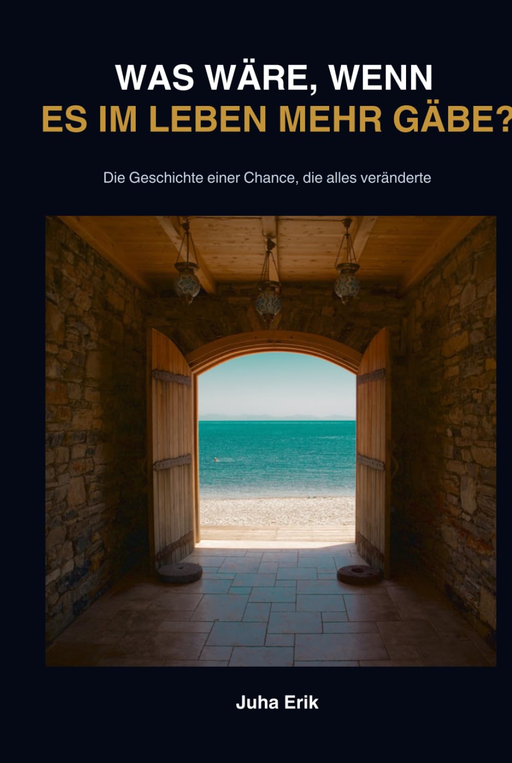 WAS WÄRE, WENN ES IM LEBEN MEHR GÄBE?: Die Geschichte einer Chance, die alles veränderte