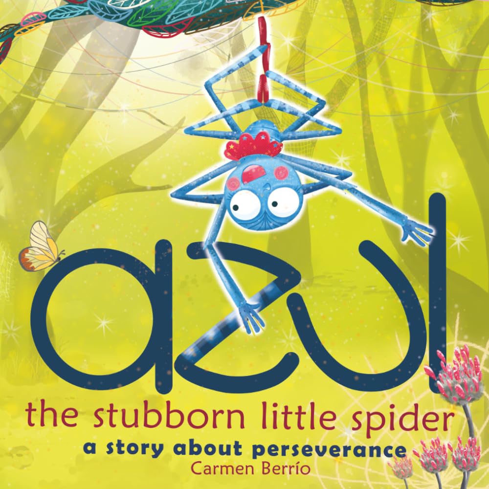 Azul, the stubborn little spider: A story about perseverance and discovering your talent (4-8 years)
