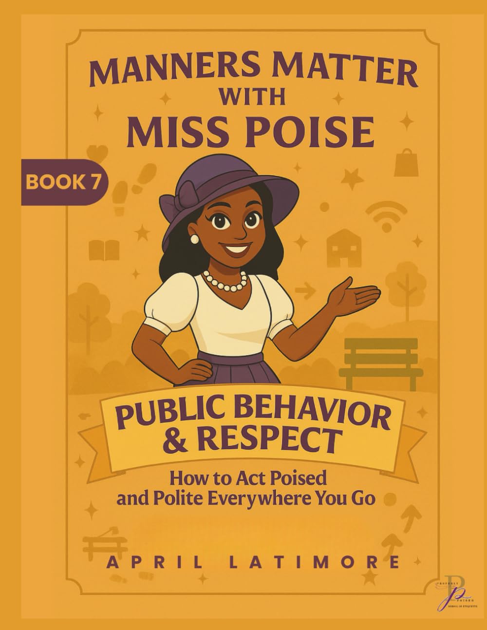 Manners Matter with Miss Poise: Public Behavior & Respect: How to Act Poised & Polite Everywhere You Go (Manners Matter with Miss Poise™ — A Children’s Etiquette Book Series)