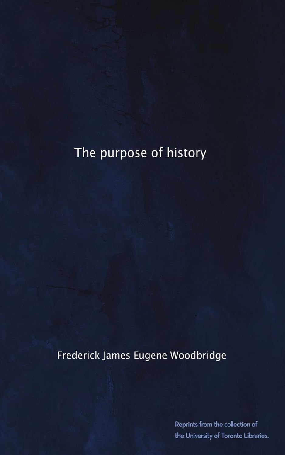 The purpose of history Woodbridge, Frederick James Eugene
