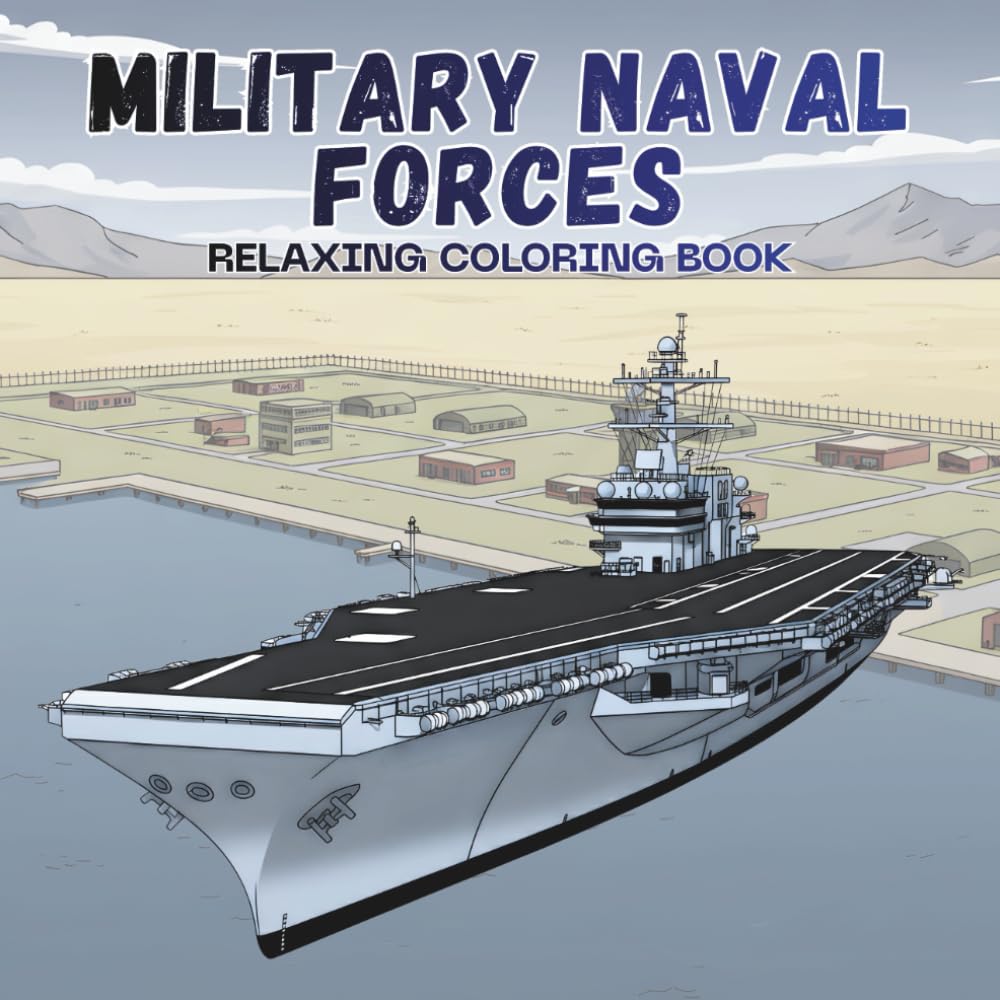 Military Naval Forces Coloring Book: 50 Realistic and Powerful Naval Vessels to Color