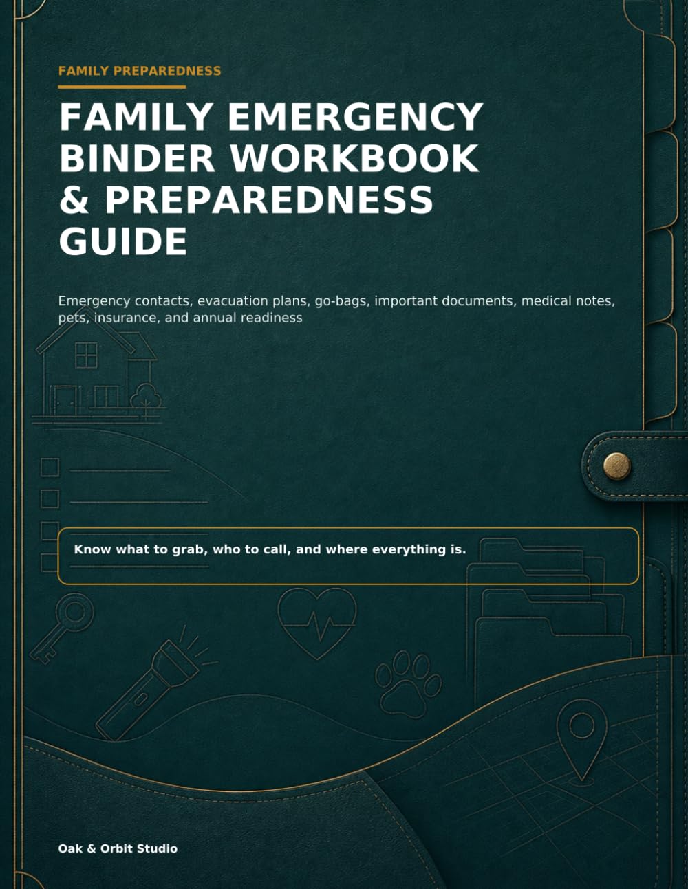 Family Emergency Binder Workbook & Preparedness Guide: Emergency Contacts, Evacuation Plans, Go-Bags, Important Documents, Medical Notes, Pets, Insurance, and Annual Readiness