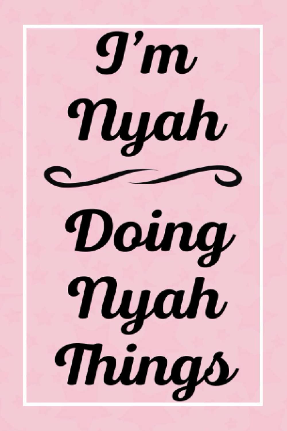 I'm Nyah Doing Nyah Things: Personalized Sketchbook, Sketch Book for Nyah, Perfect for Sketching Drawing Noting and Writing, 120 Pages, 6x9