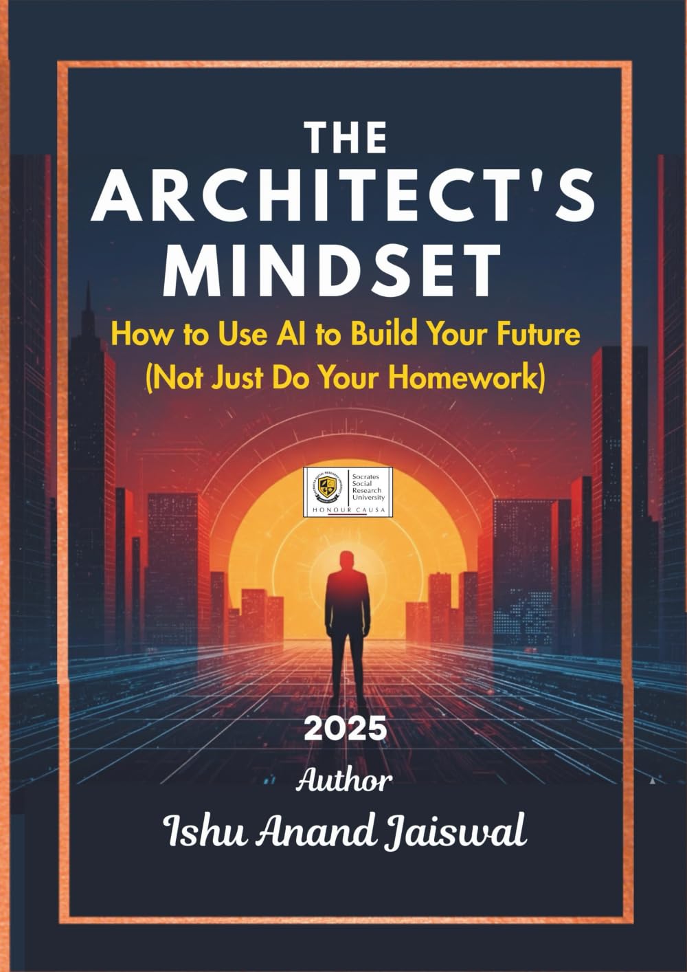 The Architect's Mindset: How to Use AI to Build Your Future (Not Just Do Your Homework)