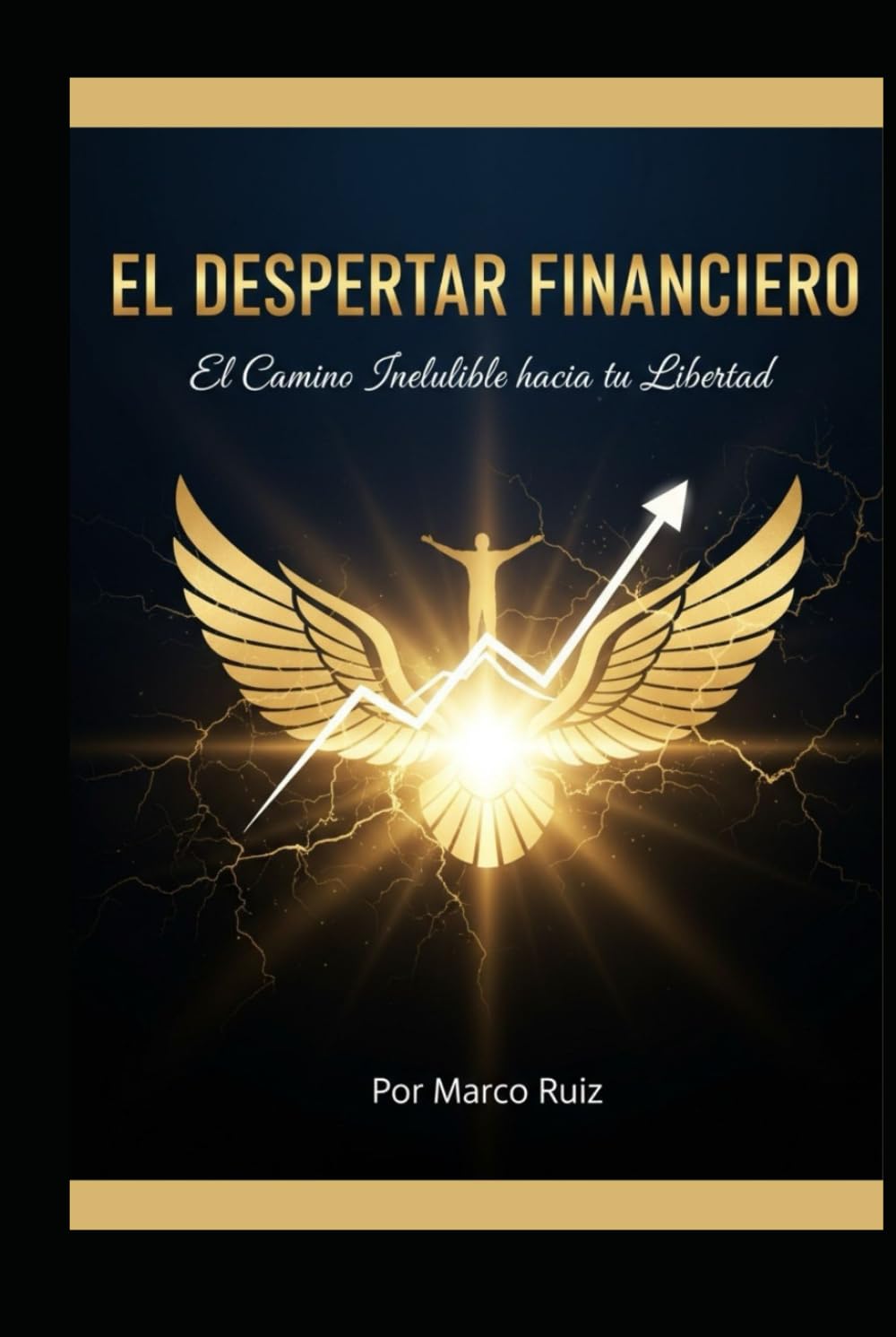 EL DESPERTAR FINANCIERO: El Camino Ineludible hacia tu Libertad (LA SAGA: TU VIAJE INELUDIBLE, Despierta tu mente, domina el capital y conquista tu libertad.)