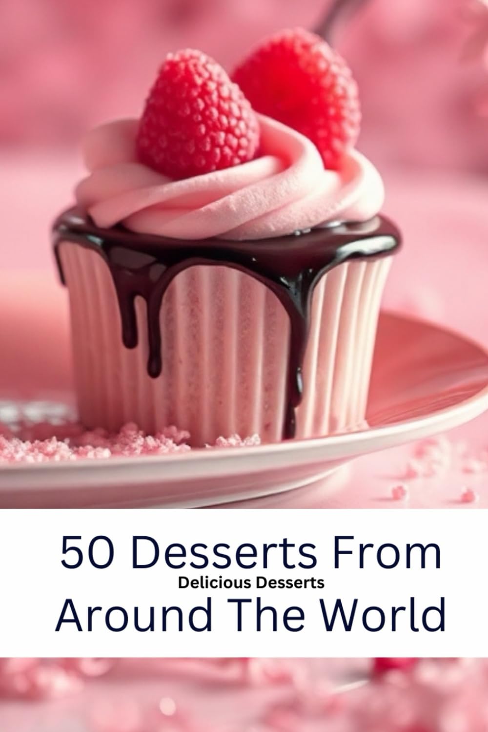 Cookbook - 50 Desserts from Around the World: Global Dessert Recipes
