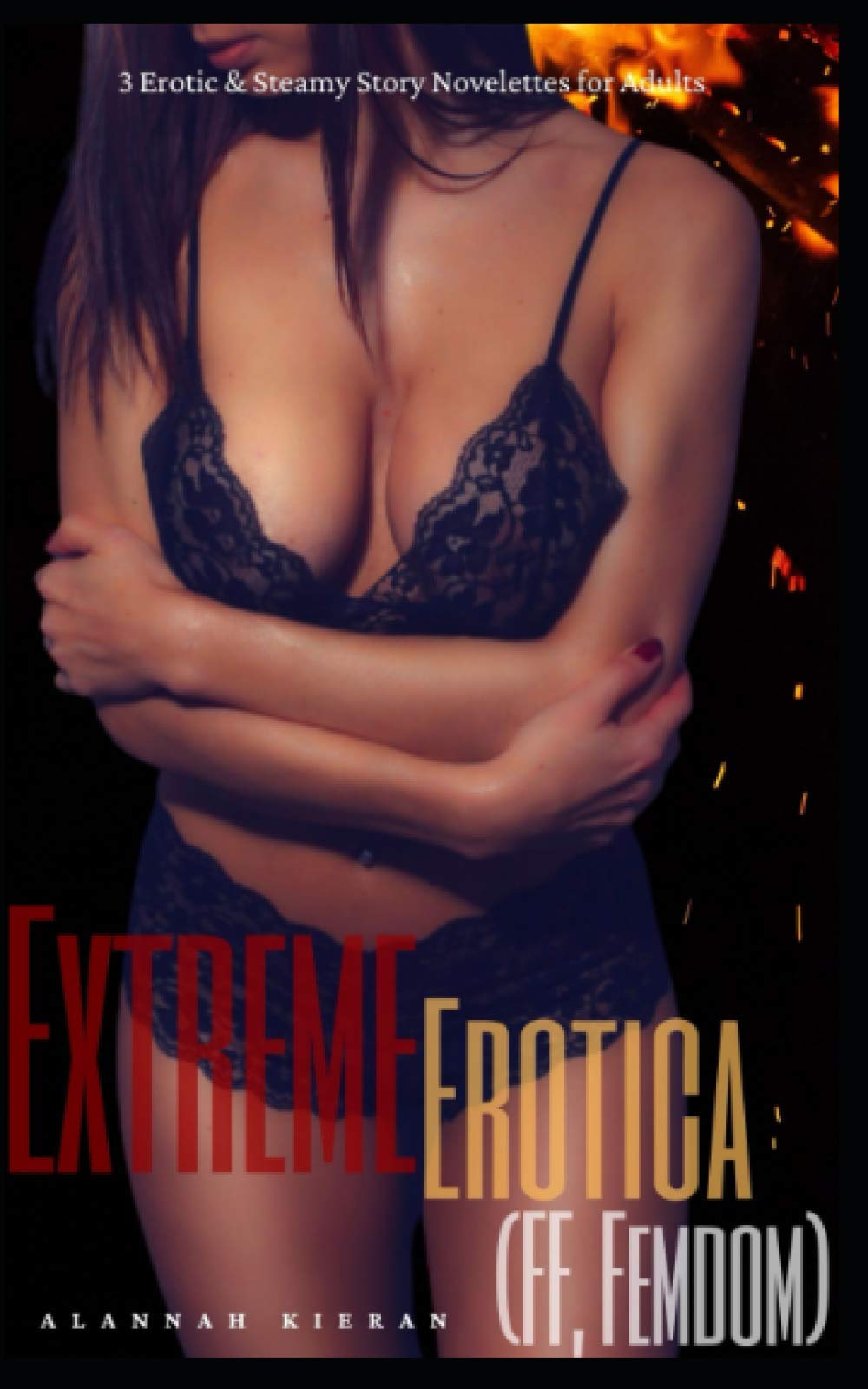 Extreme Erotica (FF, Femdom): 3 Erotic & Steamy Story Novellas for Adults
