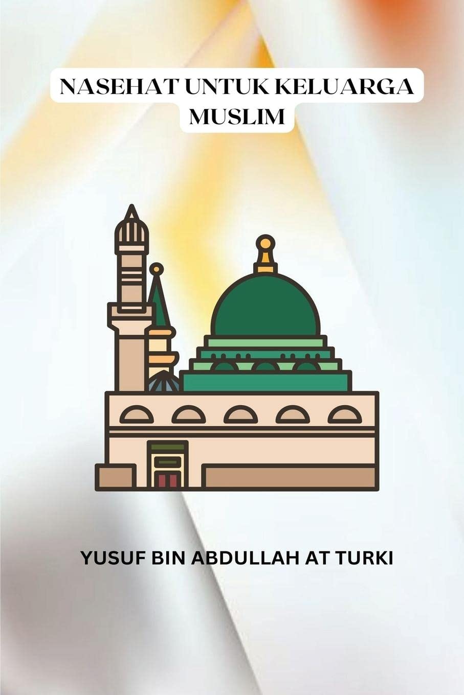 Yusuf Bin Abdullah At TurkiNasehat Untuk Keluarga Muslim