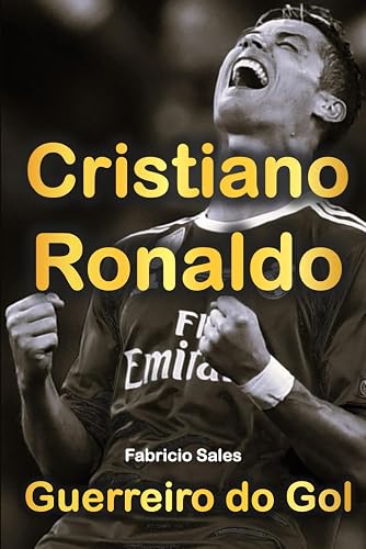 Cristiano Ronaldo: Guerreiro do Gol (Portuguese Edition)