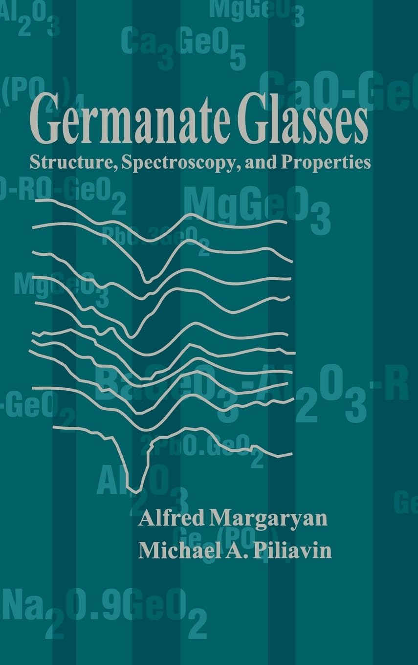 Germanate Glasses: Structure, Spectroscopy, and Properties (Optoelectronics Library S.)