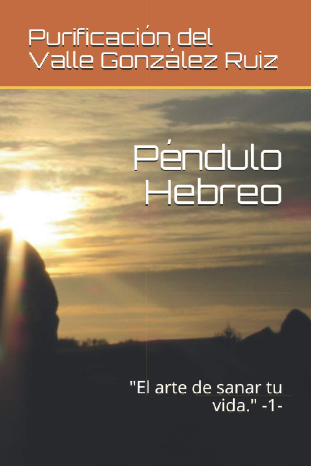 Péndulo Hebreo: "El arte de sanar tu vida." -1- (4656KB) (Spanish Edition)