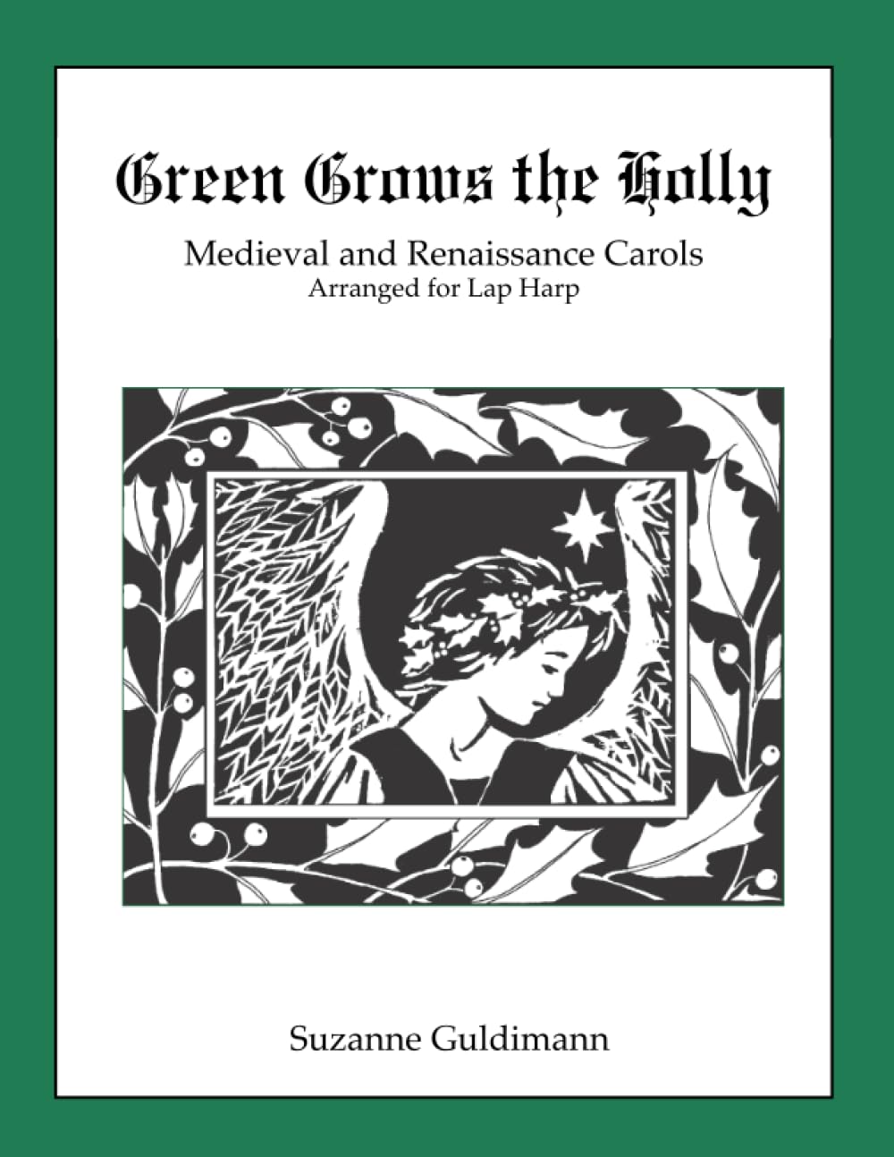 Green Grows the Holly: Medieval and Renaissance Christmas Carols Arranged for the Harp (Suzanne Guldimann Harp Music Books)