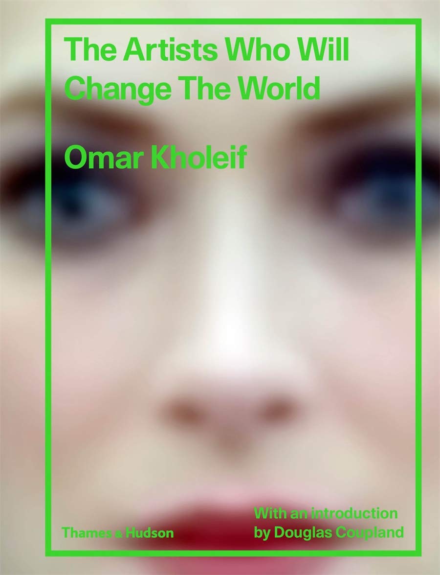 The Artists Who Will Change the World by Omar Kholeif HARDBACK 9780500519967