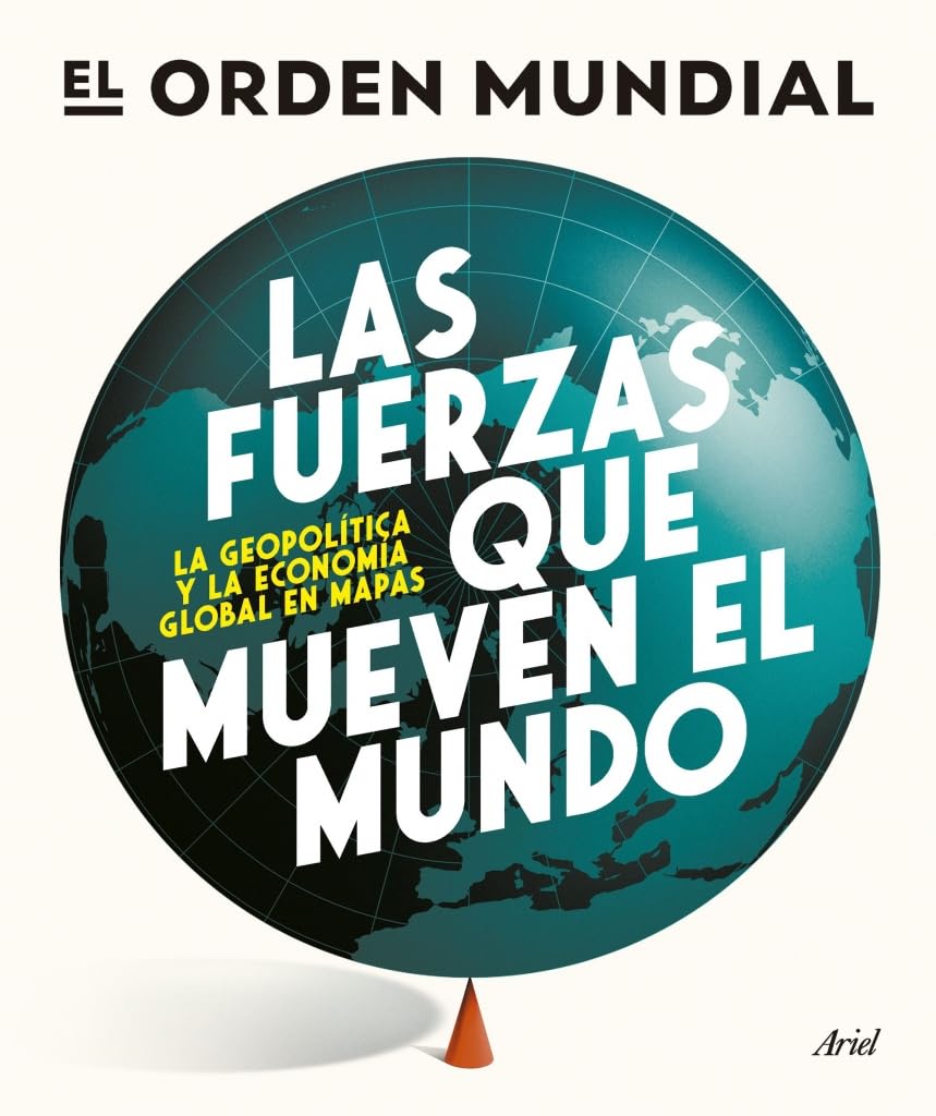 Las fuerzas que mueven el mundo: La geopolítica y la economía global en mapas
