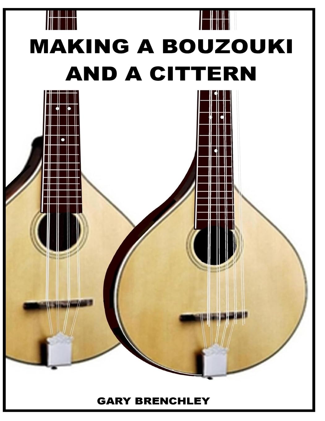 Making a Cittern and a Bouzouki: Volume 13 (Luthiers Books)