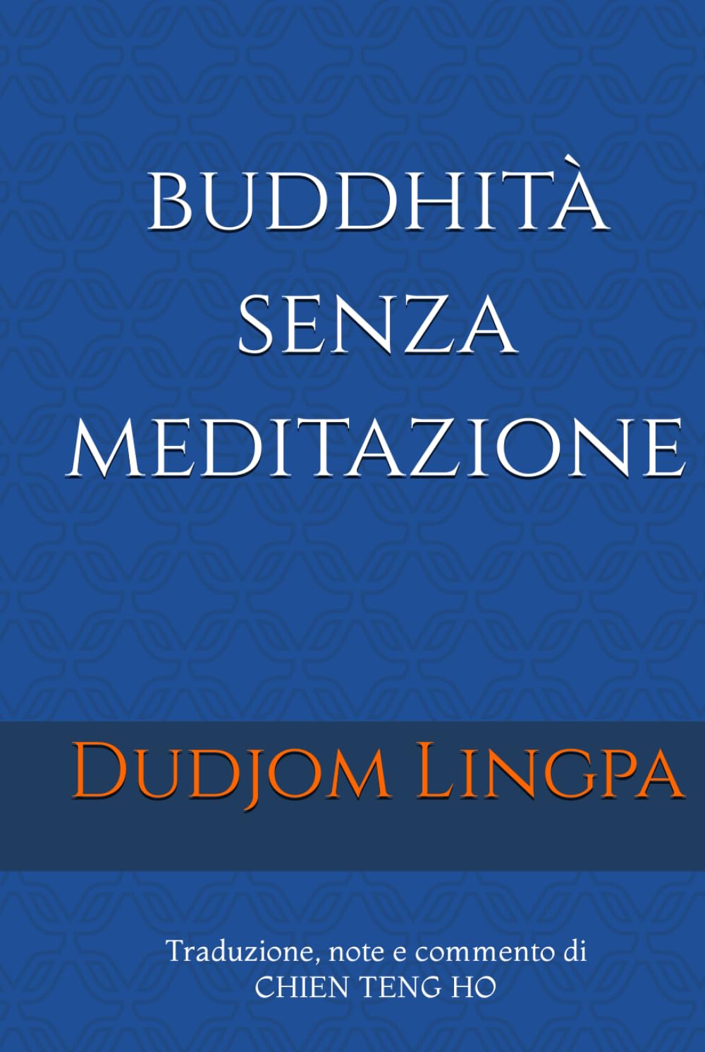 Buddhità senza meditazione: Traduzione, note e commento di Chien Teng Ho (Gocce di Cielo)