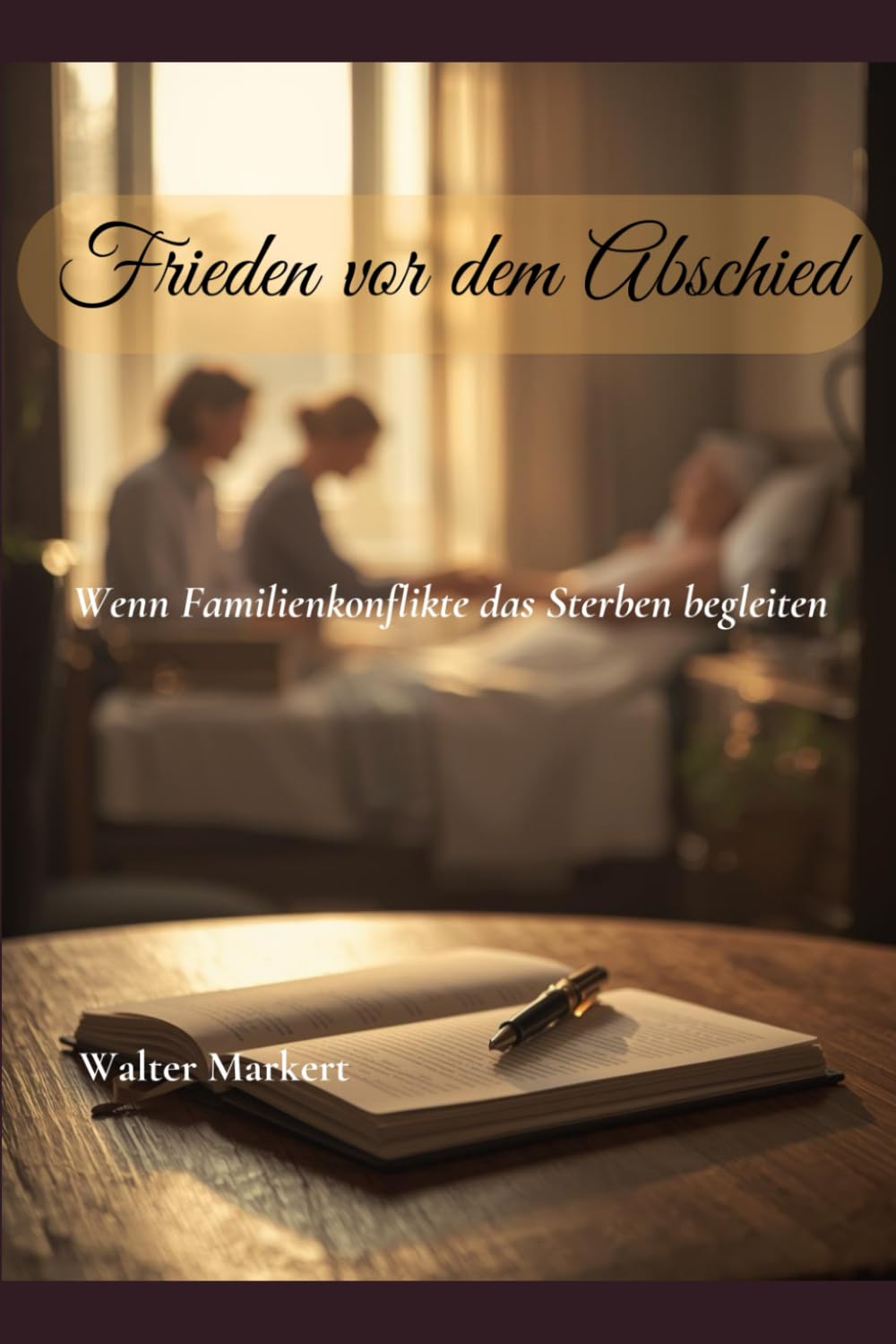 Frieden vor dem Abschied: Wenn Familienkonflikte das Sterben begleiten (Konflikte in der Familie)