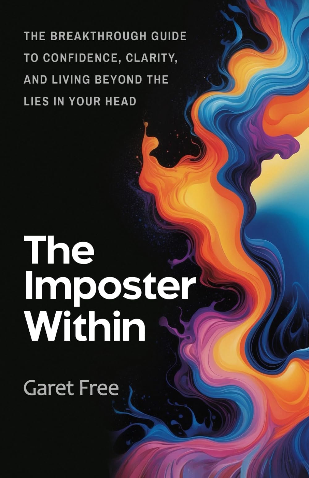 The Imposter Within: The Breakthrough Guide to Confidence, Clarity, and Living Beyond the Lies in Your Head