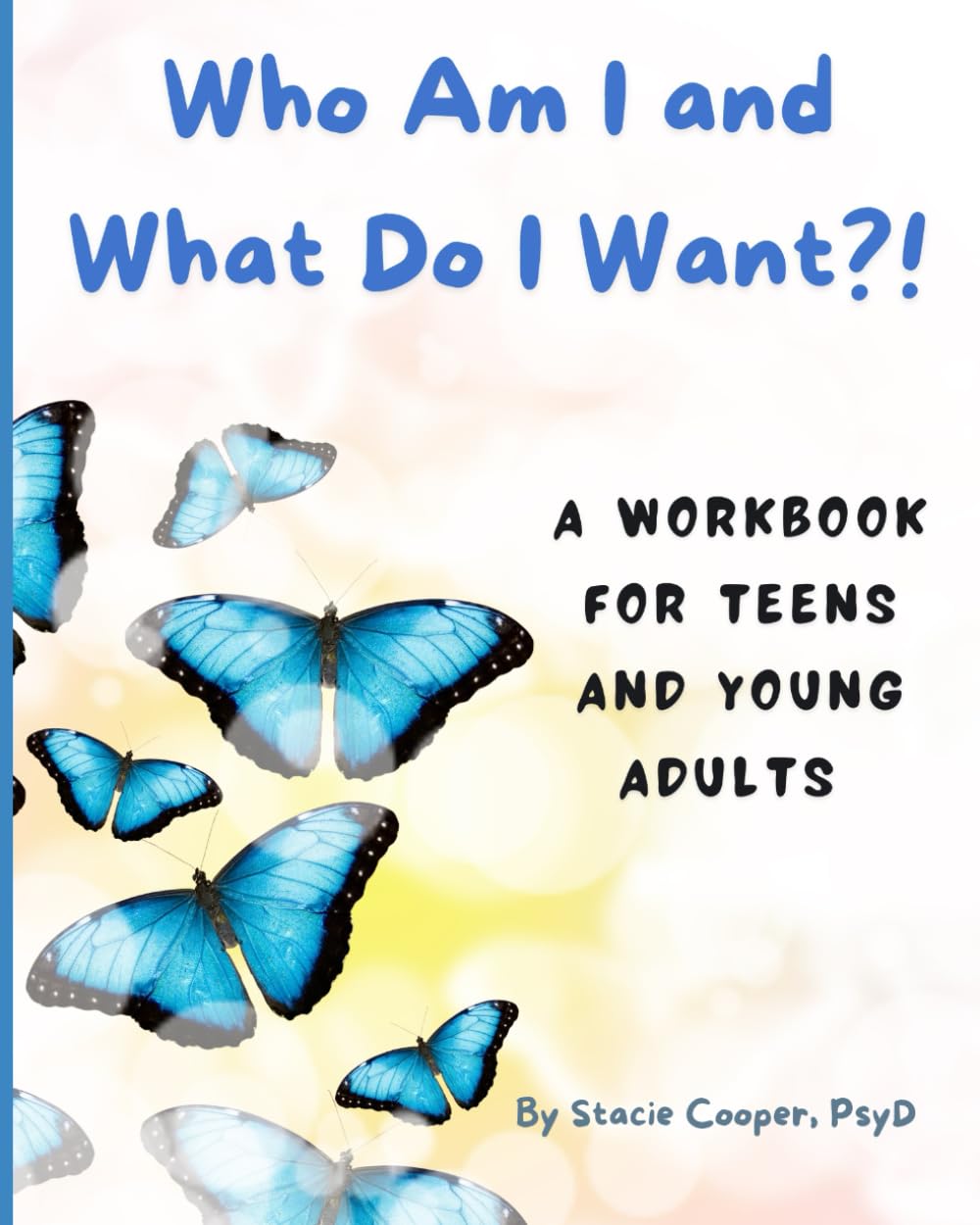 Who Am I and What Do I Want?: A Workbook for Teens and Young Adults