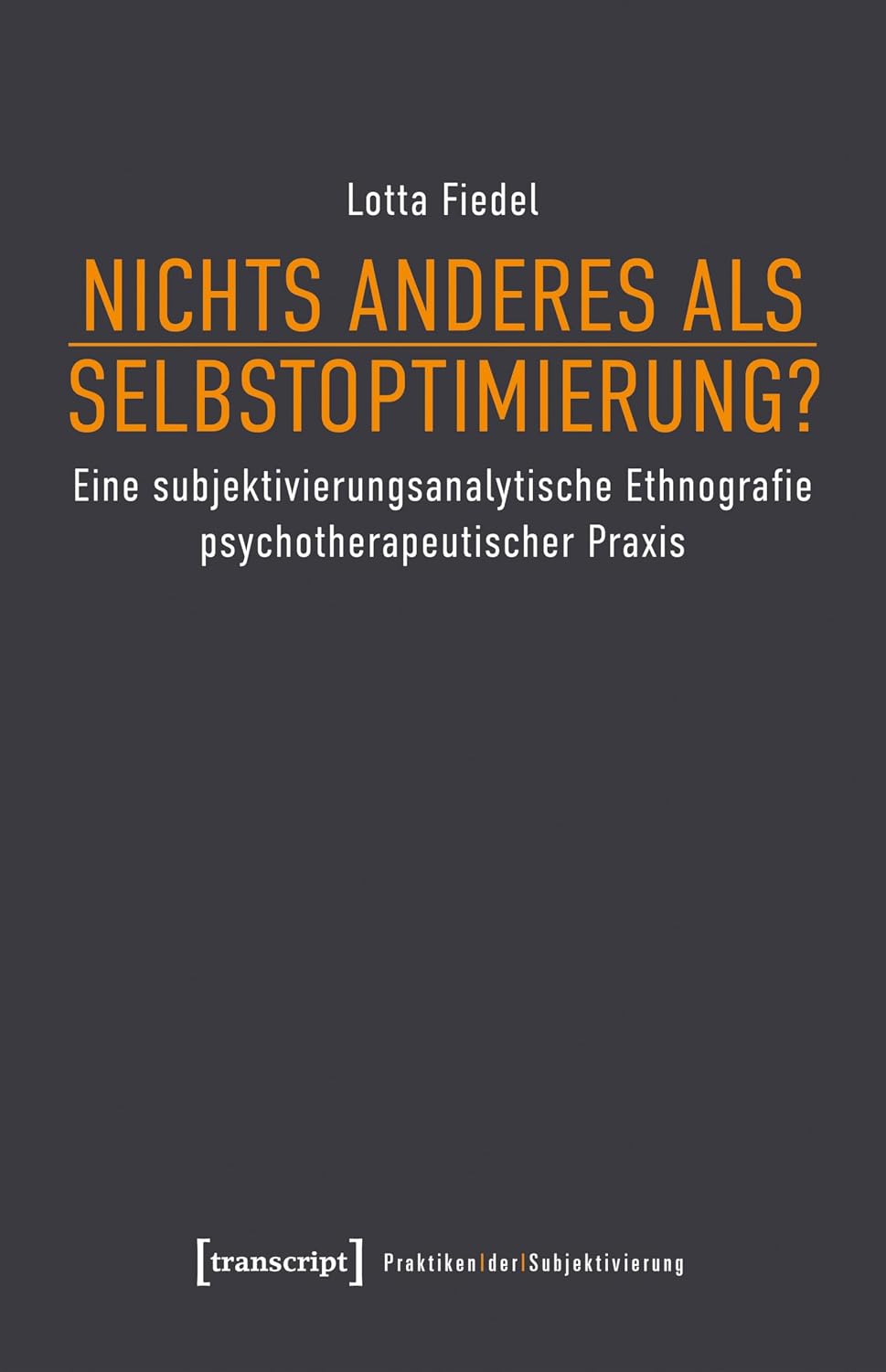 Nichts anderes als Selbstoptimierung?: Eine subjektivierungsanalytische Ethnografie psychotherapeutischer Praxis (Praktiken der Subjektivierung 26) (German Edition)
