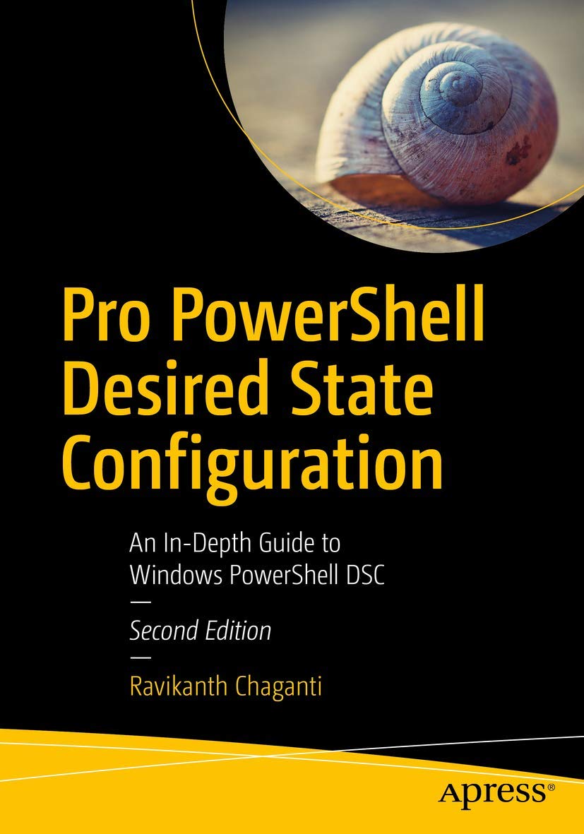 Pro PowerShell Desired State Configuration: An In-Depth Guide to Windows PowerShell DSC Pro PowerShell Desired State Configuration: An In-Depth Guide to Windows PowerShell DSC