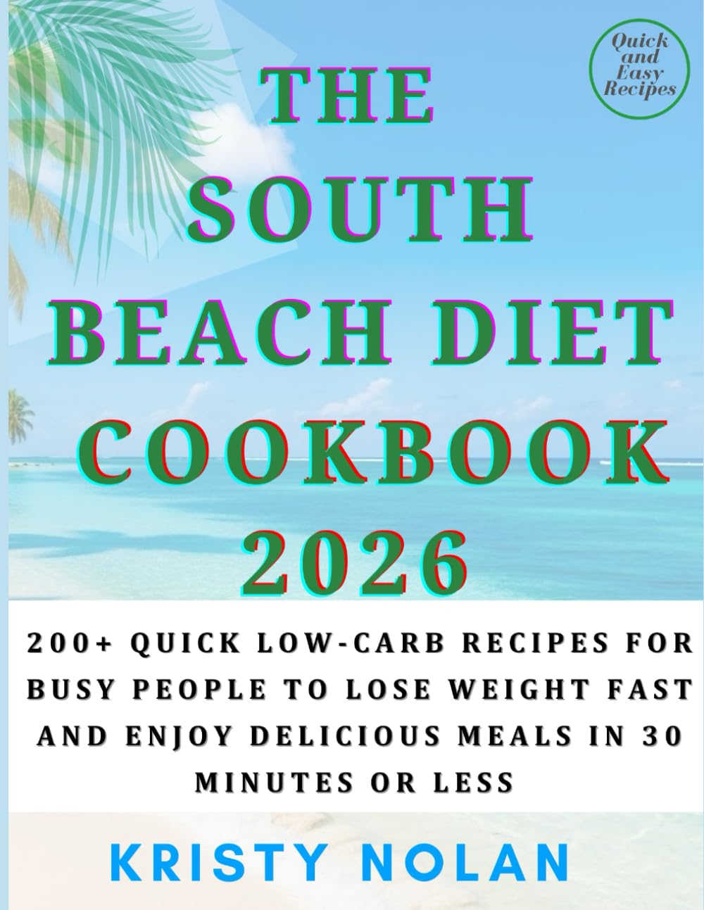The South Beach Diet Cookbook 2026: Quick Low-Carb Recipes for Busy People to Lose Weight Fast and Enjoy Delicious Meals in 30 Minutes or Less