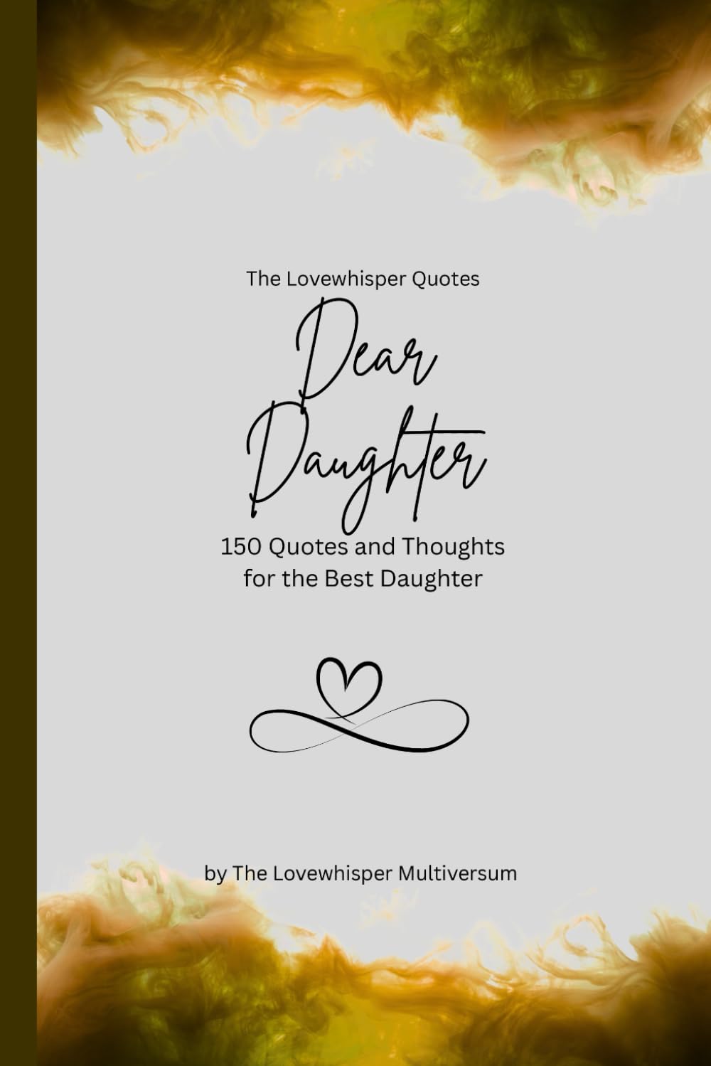 Dear Daughter, to the best daughter in the world: 150 Quotes and Thoughts for the Best Daughter, gift book, yellow (Quotes for Someone Special englisch)