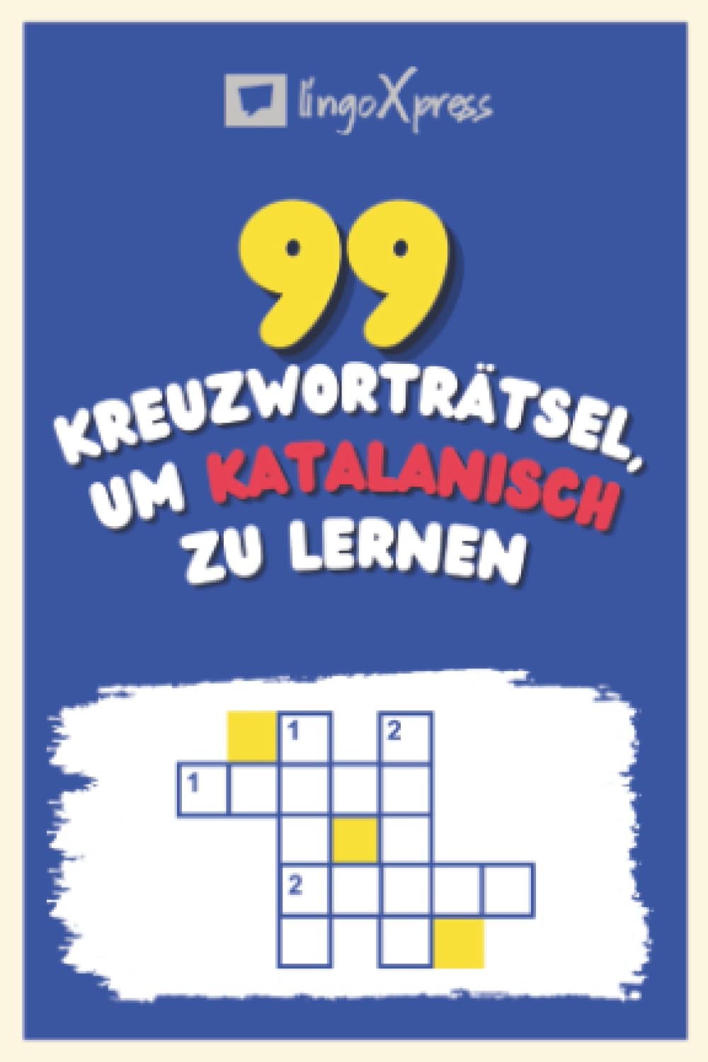 99 Kreuzworträtsel, um Katalanisch zu lernen: Fast 800 verschiedene Wörter, um Ihr Gehirn zu fordern und das Auswendiglernen zu erleichtern!