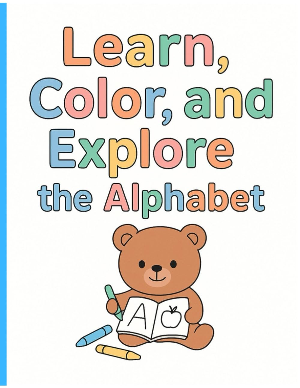 Learn,Color, and explore the alphabet: “Color Your ABCs” An Alphabet Coloring Book for Early Learners