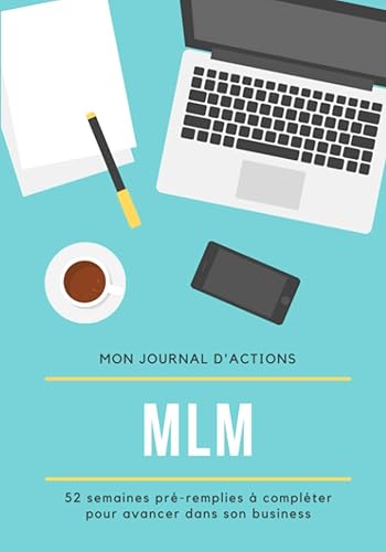 Mon journal d'actions MLM: 52 semaines de suivi de routine pour marketeurs de réseau à compléter | plan d'action hebdomadaire pour atteindre ses objectifs | format pratique | 2021