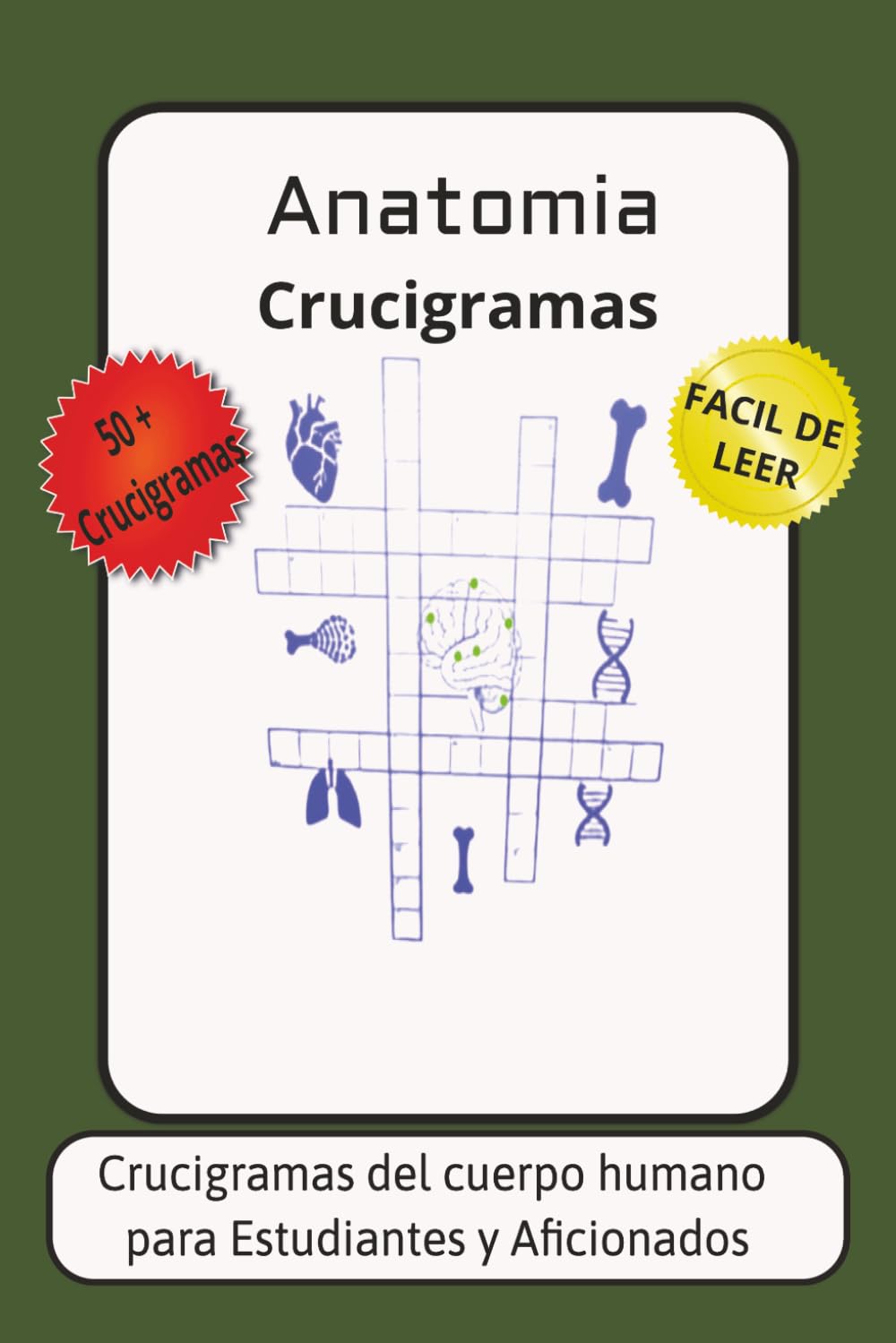LIBRO DE CRUCIGRAMAS DE ANATOMIA: +60 Crucigramas Educativos para Estudiantes y Entusiastas de la Medicina /6*9pulgadas,120 paginas/facil ... vacacione y relajacions/soluciones incluidas.