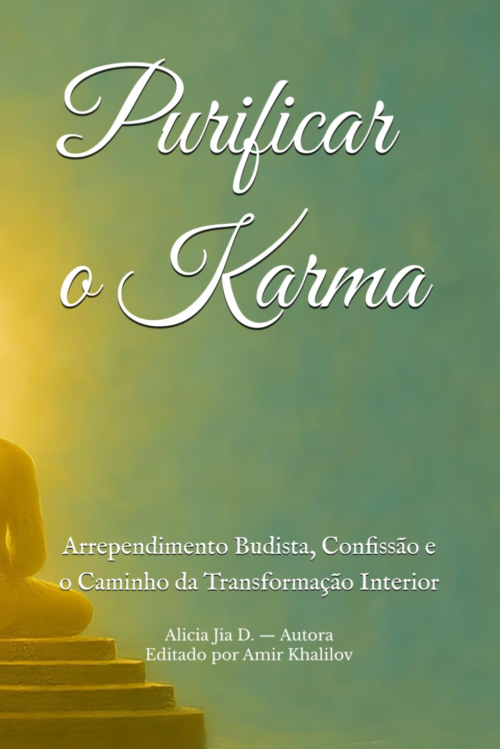 Purificar o Karma: Arrependimento Budista, Confissão e o Caminho da Transformação Interior (Doutrinas e Práticas do Budismo)