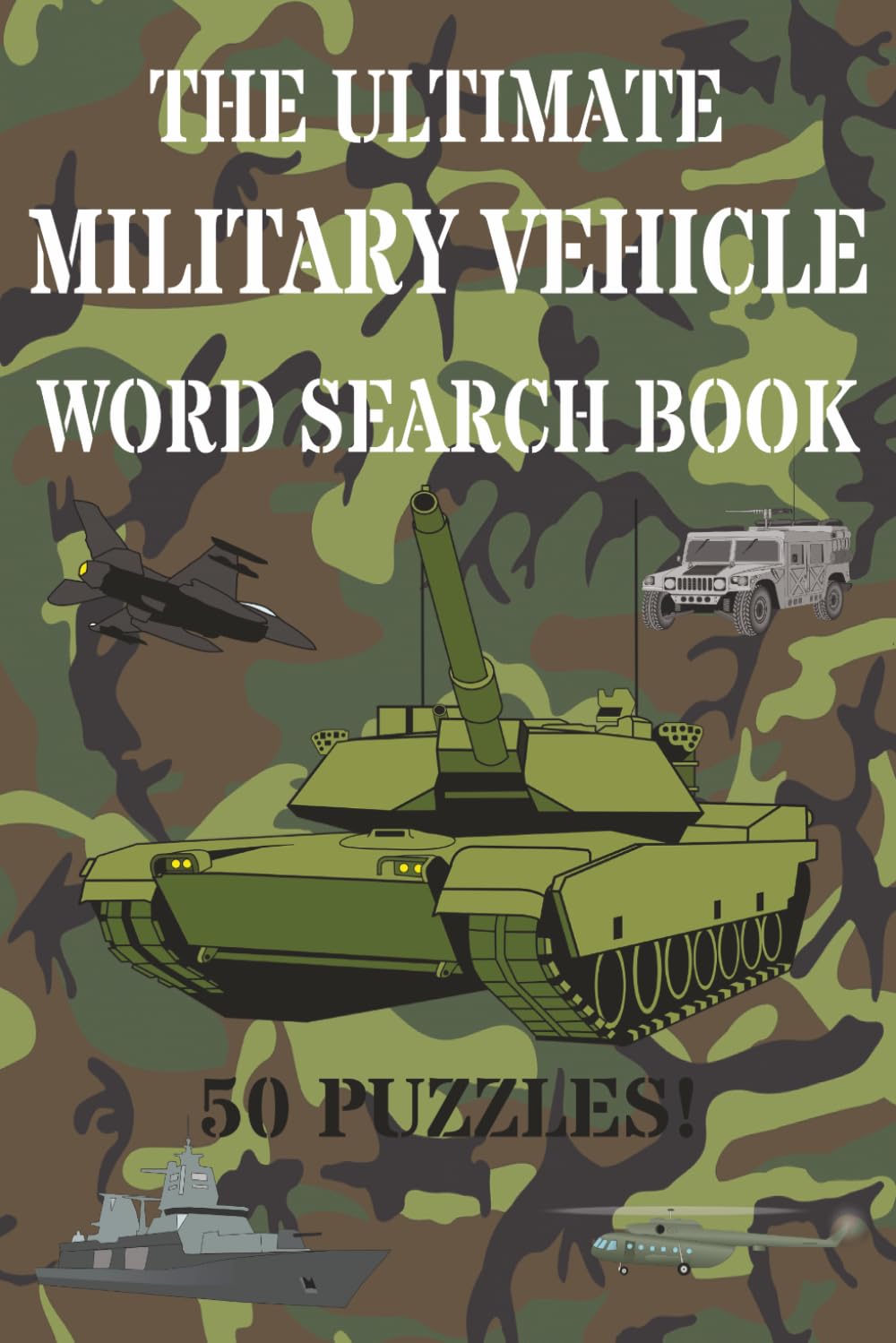 The Ultimate Military Vehicle Word Search Book: 50 Easy-to-Read Word Search Puzzles Featuring Military Vehicles from Land, Sea, & Air