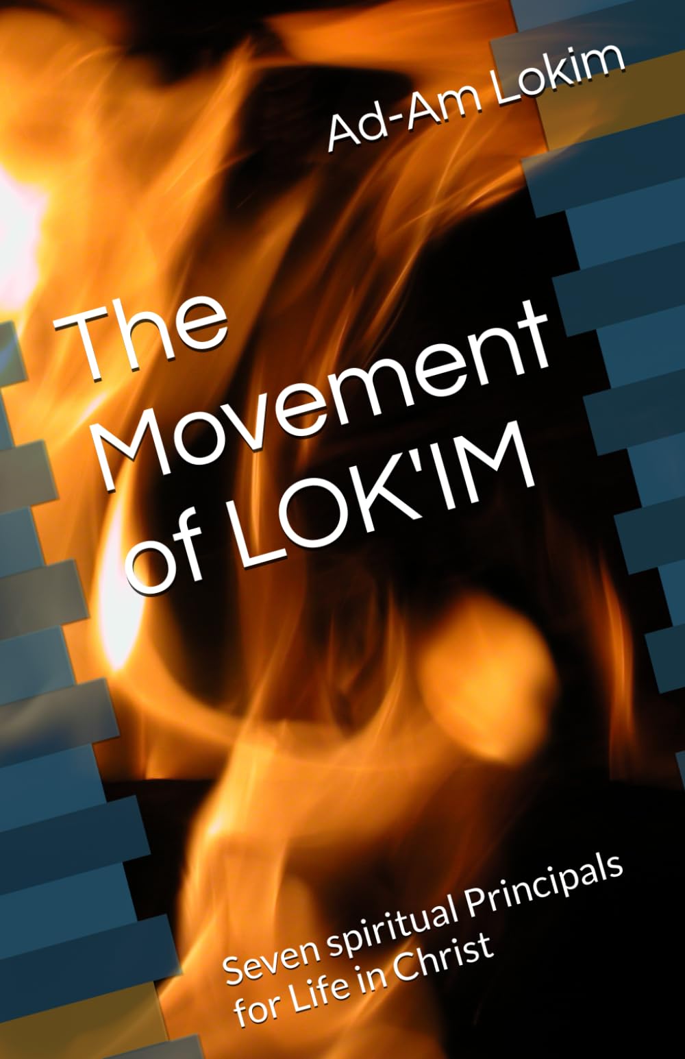 The Movement of LOK'IM: Seven spiritual Principals for Life in Christ (The Trin-i-ty series)