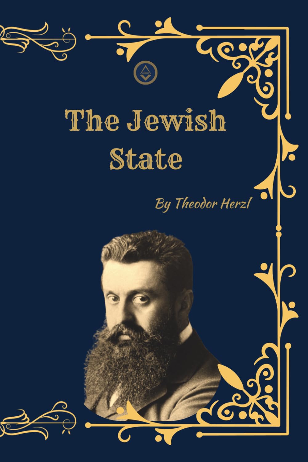 The Jewish State: A Historical and Critical Edition (Annotated for Academic Study) A Contextualized 1896 Text with Scholarly Introduction, Editorial Notes, and Historical Analysis