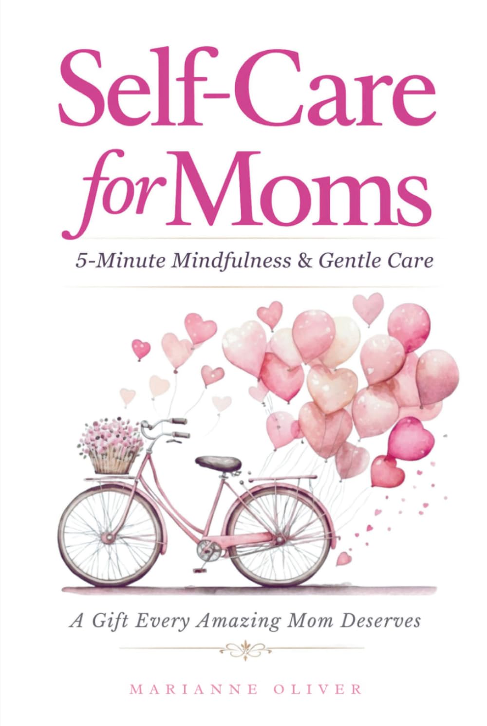 Self Care for Moms: 5-Minute Mindfulness & Gentle Self-Care for Real Life. Simple Practices for Calm and Presence in Motherhood. (For Amazing Moms)