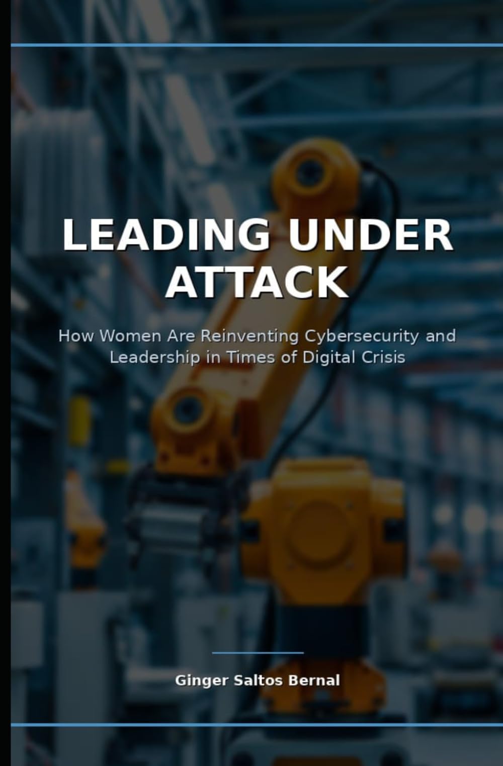 Leading under attack: How women are reinventing cybersecurity and leadership in times of digital crisis.