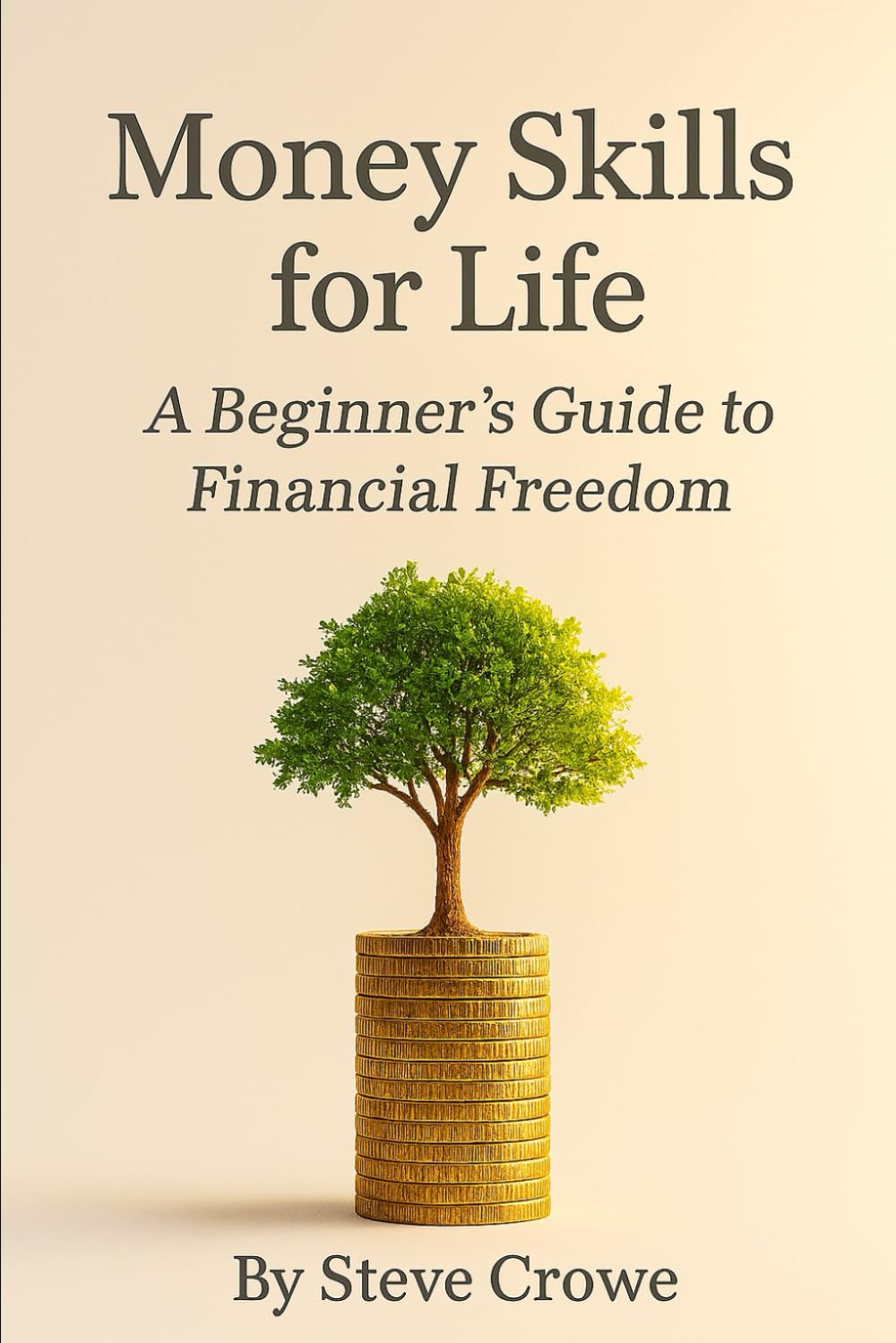 Money Skills for Life:: A Beginner's Guide to Financial Freedom (The Modern Life Skills Series)