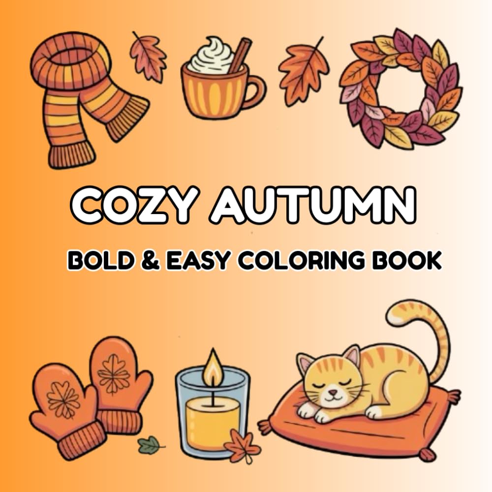 Cozy Autumn Coloring Book: Bold and Easy Cozy Autumn Scenes, Pumpkins, Leaves, Cute Animals and Relaxing Coloring Pages (Cozy Coloring Collection)